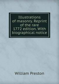 Illustrations of masonry. Reprint of the rare 1772 edition. With biographical notice