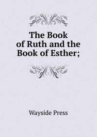 The Book of Ruth and the Book of Esther;
