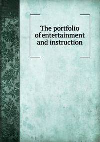 The portfolio of entertainment and instruction