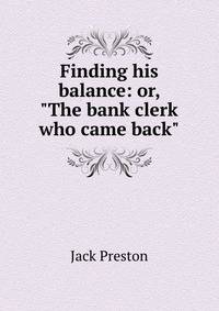 Finding his balance: or, "The bank clerk who came back"