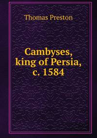 Cambyses, king of Persia, c. 1584