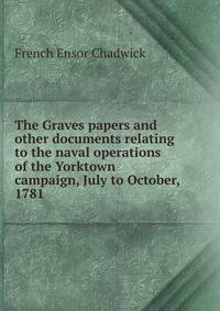 The Graves papers and other documents relating to the naval operations of the Yorktown campaign, July to October, 1781