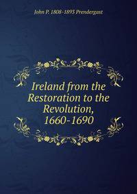 Ireland from the Restoration to the Revolution, 1660-1690