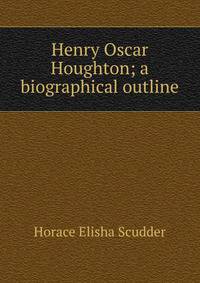 Henry Oscar Houghton; a biographical outline