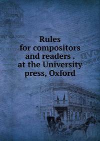 Rules for compositors and readers . at the University press, Oxford