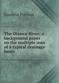 The Ottawa River; a background paper on the multiple uses of a typical drainage basin
