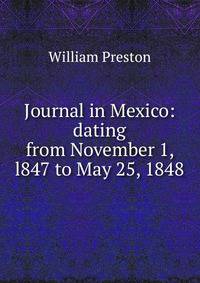 Journal in Mexico: dating from November 1, l847 to May 25, 1848