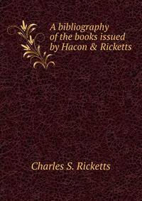 A bibliography of the books issued by Hacon &amp; Ricketts