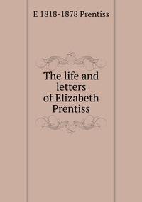 The life and letters of Elizabeth Prentiss