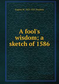 A fool's wisdom; a sketch of 1586