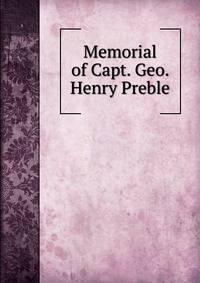 Memorial of Capt. Geo. Henry Preble