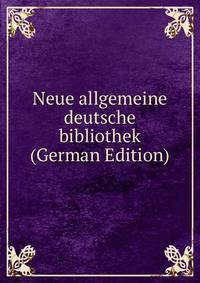 Neue allgemeine deutsche bibliothek (German Edition)