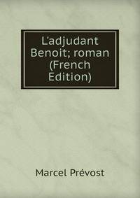 L'adjudant Benoit; roman (French Edition)