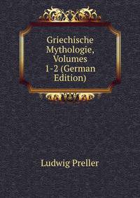 Griechische Mythologie, Volumes 1-2 (German Edition)