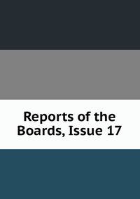Reports of the Boards, Issue 17