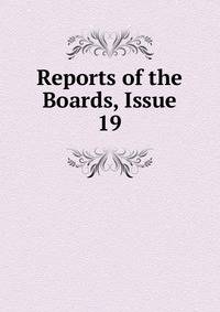 Reports of the Boards, Issue 19