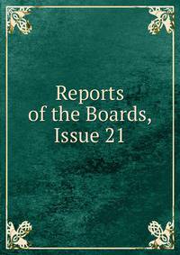 Reports of the Boards, Issue 21