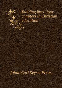 Building lives: four chapters in Christian education