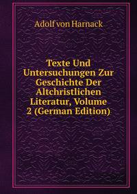 Texte Und Untersuchungen Zur Geschichte Der Altchristlichen Literatur, Volume 2 (German Edition)