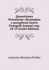 Quaestiones Nonnianae; desumptae e paraphrasi Sancti Evangelii Joannei cap. 18-19 (Latin Edition)