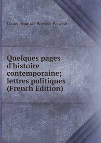 Quelques pages d'histoire contemporaine; lettres politiques (French Edition)