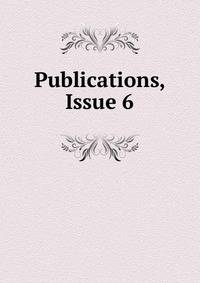 Publications, Issue 6