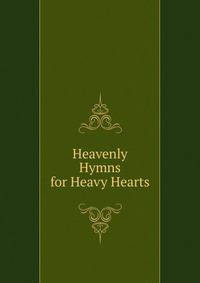 Heavenly Hymns for Heavy Hearts