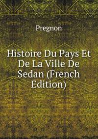 Histoire Du Pays Et De La Ville De Sedan (French Edition)