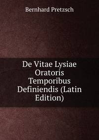 De Vitae Lysiae Oratoris Temporibus Definiendis (Latin Edition)