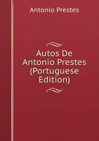 Autos De Antonio Prestes (Portuguese Edition)