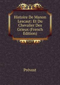 Histoire De Manon Lescaut: Et Du Chevalier Des Grieux (French Edition)