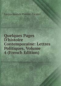 Quelques Pages D'histoire Contemporaine: Lettres Politiques, Volume 4 (French Edition)