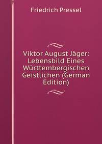Viktor August Jager: Lebensbild Eines Wurttembergischen Geistlichen (German Edition)
