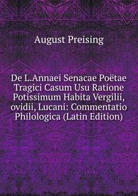De L.Annaei Senacae Poetae Tragici Casum Usu Ratione Potissimum Habita Vergilii,ovidii, Lucani: Commentatio Philologica (Latin Edition)