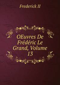 OEuvres De Frederic Le Grand, Volume 13