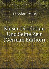 Kaiser Diocletian Und Seine Zeit (German Edition)