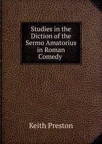 Studies in the Diction of the Sermo Amatorius in Roman Comedy .