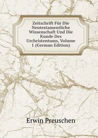 Zeitschrift Fur Die Neutestamentliche Wissenschaft Und Die Kunde Des Urchristentums, Volume 1 (German Edition)