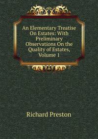 An Elementary Treatise On Estates: With Preliminary Observations On the Quality of Estates, Volume 1