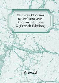 OEuvres Choisies De Prevost Avec Figures, Volume 3 (French Edition)