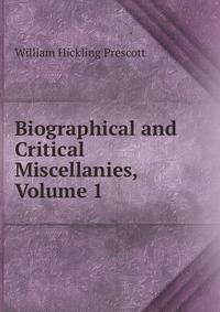 Biographical and Critical Miscellanies, Volume 1