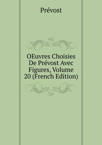 OEuvres Choisies De Prevost Avec Figures, Volume 20 (French Edition)