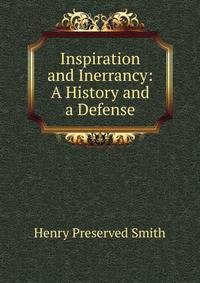Inspiration and Inerrancy: A History and a Defense
