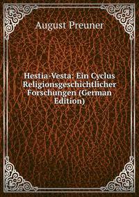 Hestia-Vesta: Ein Cyclus Religionsgeschichtlicher Forschungen (German Edition)