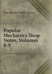 Popular Mechanics Shop Notes, Volumes 8-9