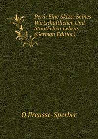 Peru: Eine Skizze Seines Wirtschaftlichen Und Staatlichen Lebens (German Edition)
