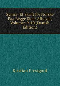 Symra: Et Skrift for Norske Paa Begge Sider Afhavet, Volumes 9-10 (Danish Edition)