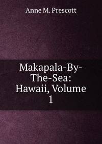 Makapala-By-The-Sea: Hawaii, Volume 1