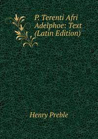 P. Terenti Afri Adelphoe: Text (Latin Edition)
