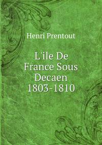 L'ile De France Sous Decaen 1803-1810
